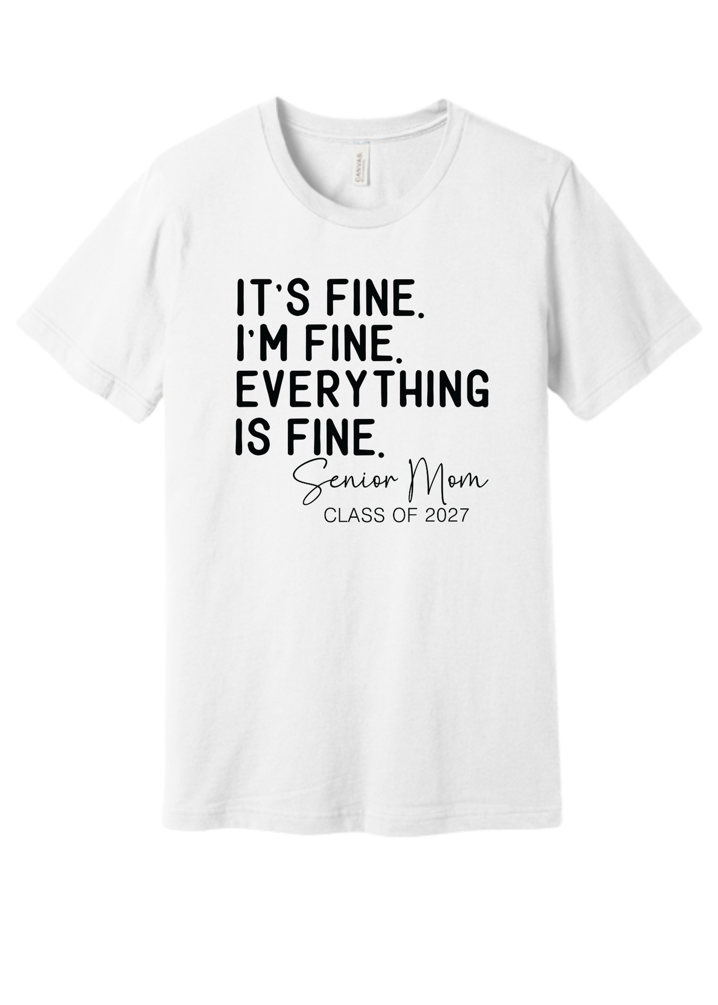 It’s Fine. I’m Fine. Everything Is Fine. Senior Mom Tee
